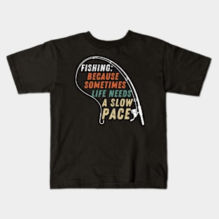 Fishing Quote Fishing: Because Sometimes Life Needs A Slow Pace Vintage Kids T-Shirt